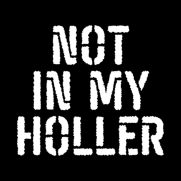 Not In My Holler by BandaraxStore