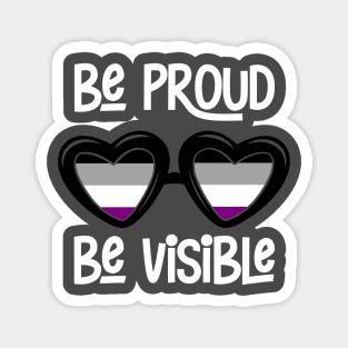 Be Proud. Be Visible. (Asexual / Ace) Magnet