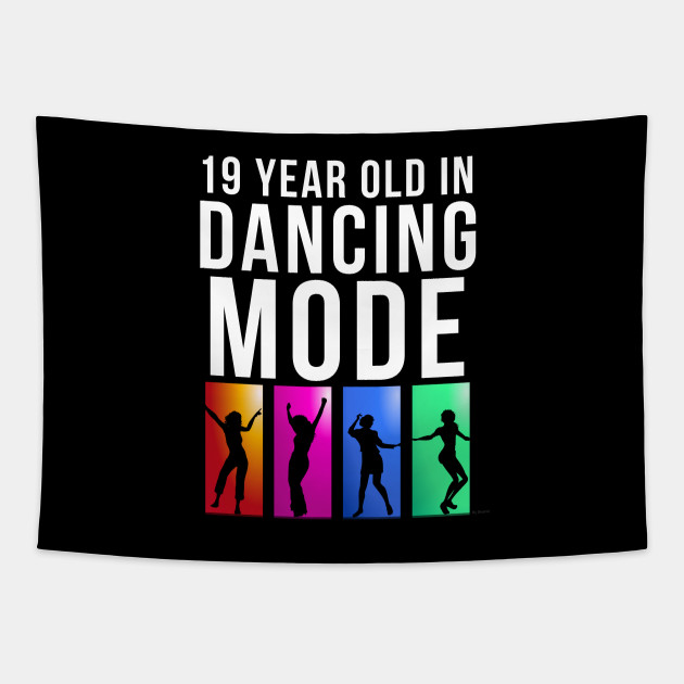 19 Year Old Dancing Mode Birthday Gift Idea For 19 Year Old 19 Year Old Tapestry Teepublic