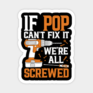 If Pop Can't Fix It We're Screwed Funny Fathers Day Magnet