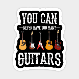 You Can Never Have Too Many Guitars Magnet