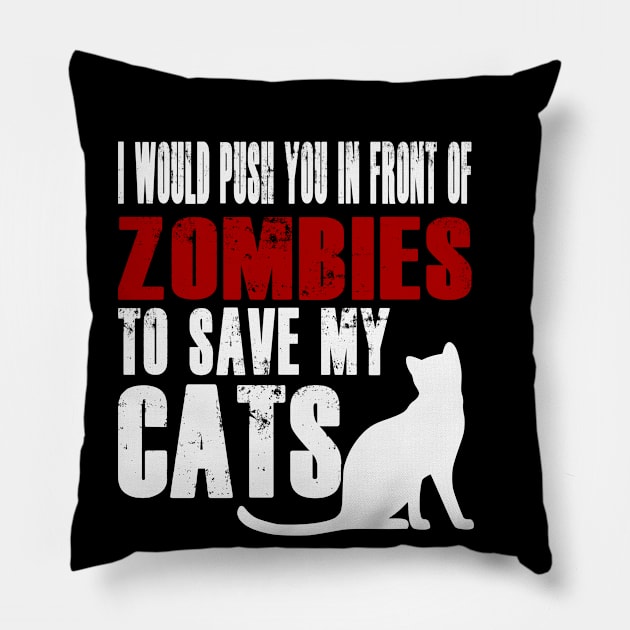 I Would Push You In Front Of Zombies To Save My Cats Pillow by Yesteeyear