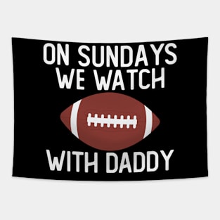 On Sundays We Watch With Daddy Funny Family Football Toddler Tapestry