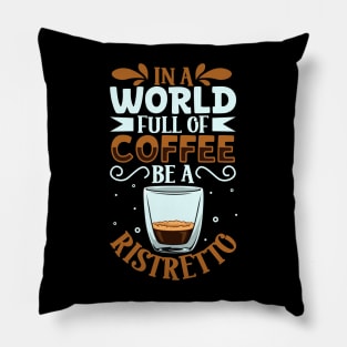 Be a Ristretto - coffee lover Pillow