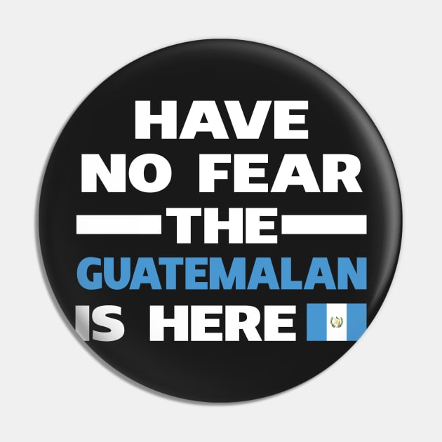 Have No Fear The Guatemalan Is Here Proud Pin by isidrobrooks