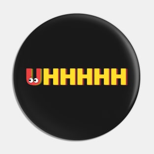 Uhhhhhhh Pin