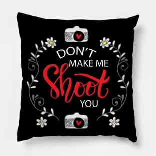 Don't make me shoot you. Pillow