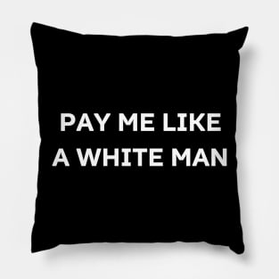 pay me like a white man Pillow