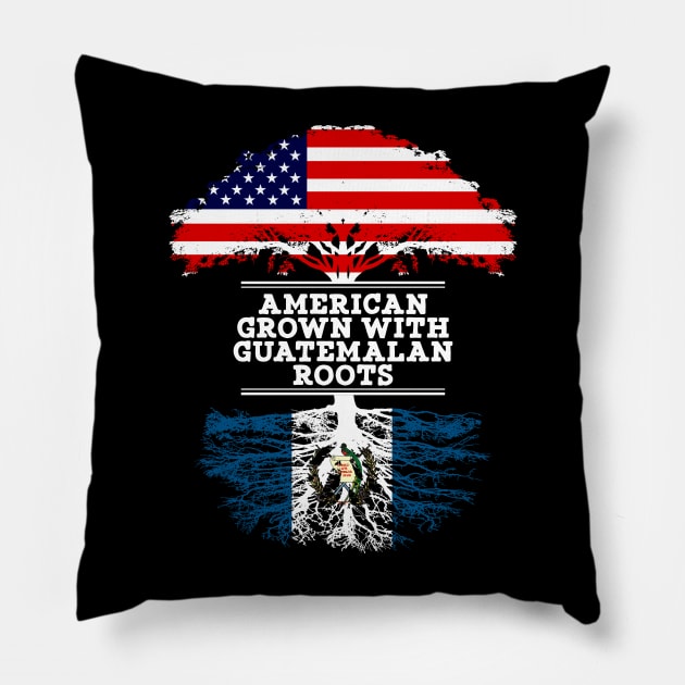 American Grown With Guatemalan Roots - Gift for Guatemalan From Guatemala Pillow by Country Flags