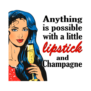 Anything is possible with a little lipstick and champagne T-Shirt