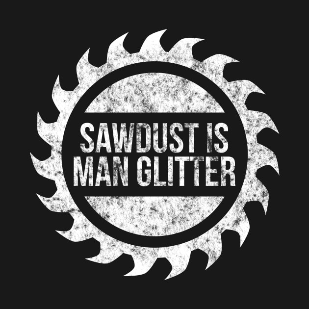 Sawdust is man glitter funny t-shirt by RedYolk