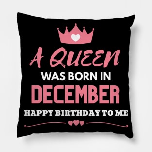 Birthday Gifts For women A Queen Was Born In December Happy Birthday To Me Pillow