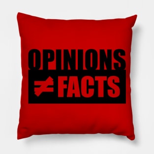 Opinions not equal to Facts Pillow