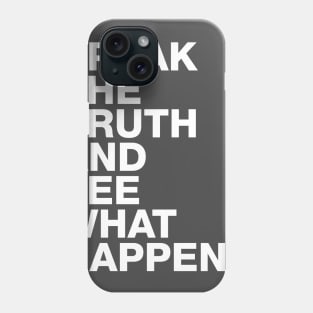 Speak The Truth And See What Happens Phone Case