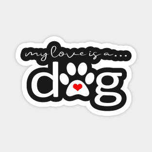 My Love is a Dog - Paw Print Design and Gifts Magnet