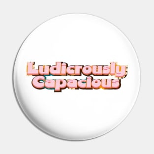 Ludicrously Capacious Pin