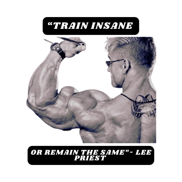 "Train insane or remain the same"- Lee Priest by St01k@