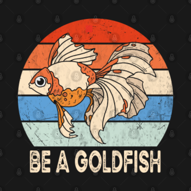 Disover Vintage Be A Goldfish - Be A Goldfish - T-Shirt