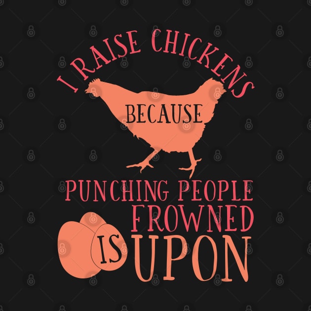 I Raise Chickens Because Punching People is Frowned Upon by makaylawalker