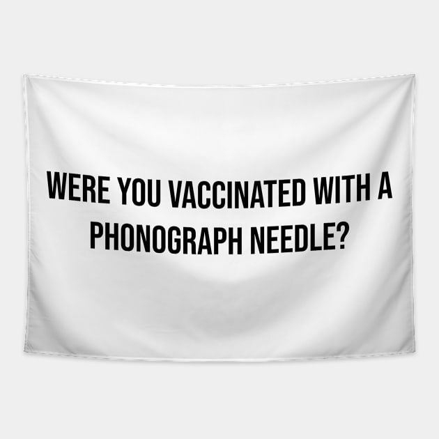 Were you vaccinated with a phonograph needle? Tapestry by Among the Leaves Apparel