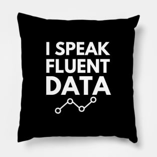 I speak fluent data- machine learning data scientist data mining data analyst data analytics behavior analyst data science data engineer funny data data nerd humor Pillow