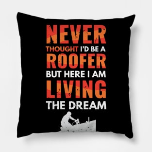 Never thought I'd be a roofer, but here I am living the dream / awesome roofer gift idea, roofing gift / love roofing / handyman present Pillow