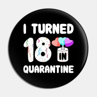 I Turned 18 In Quarantine Pin