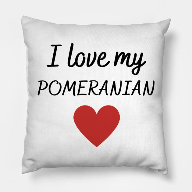 I love my Pomeranian Pillow by Word and Saying