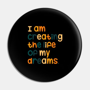 I am creating the life of my dreams Pin