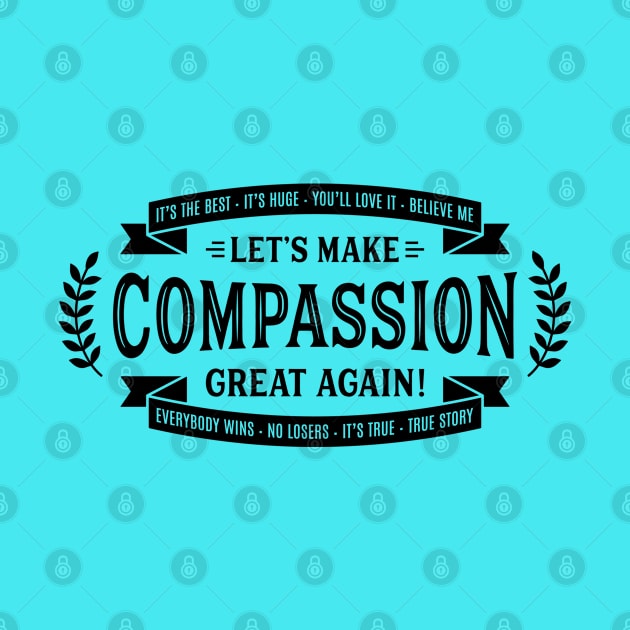 Let's Make Compassion Great Again by wahmsha