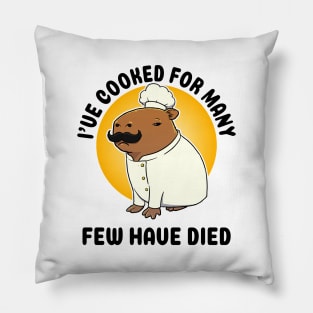 I've cooked for many Few have died Capybara Chef Pillow