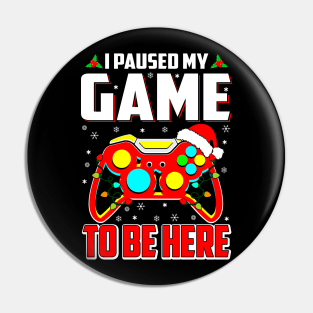 I Paused My Game To Be Here Mens Boys Funny Gamer Video Game Pin