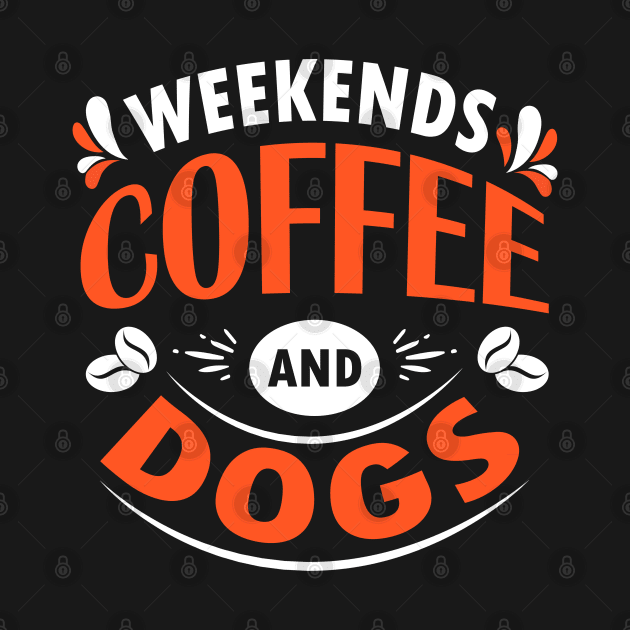 Weekends Coffee And Dogs, Dog and Coffee Lovers Gift Idea by AS Shirts