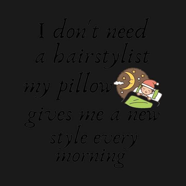 I don't need a hairstylist my pillow gives me a new style every morning by IOANNISSKEVAS