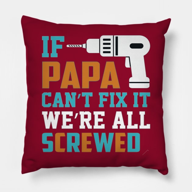 If Papa Can't Fix, We're All Screwed Pillow by sayed20