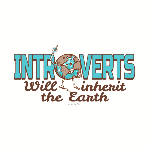 Introverts Inherit The Earth by Mudge