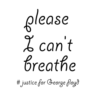 please I can't breathe  # justice for George floyd T-Shirt