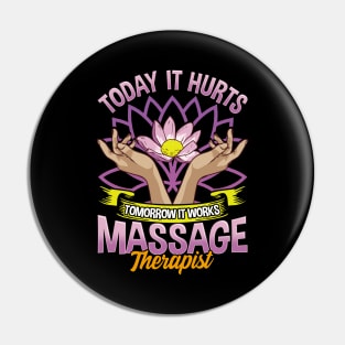 Today It Hurts Tomorrow It Works Massage Therapist Pin