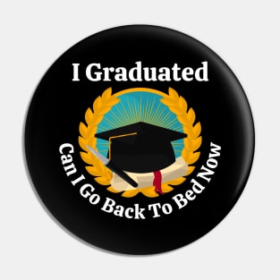 I Graduated Can I Go Back To Bed Pin