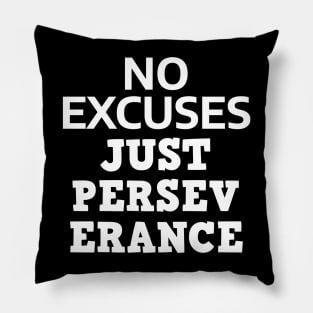 No Excuses Just Perseverance Pillow