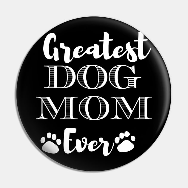 Greatest Dog Mom Ever Funny Dog Owner Gifts For Women Who Love Dogs Pin by BadDesignCo