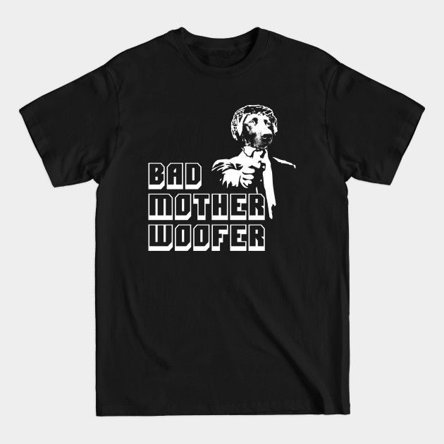 Discover Bad Mother Fucker, Funny DOG Bad Mother WOOFER Parody - Pulp Fiction - T-Shirt