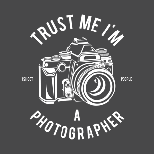 Trust Me I'm a Photographer: I Shoot People Design T-Shirt