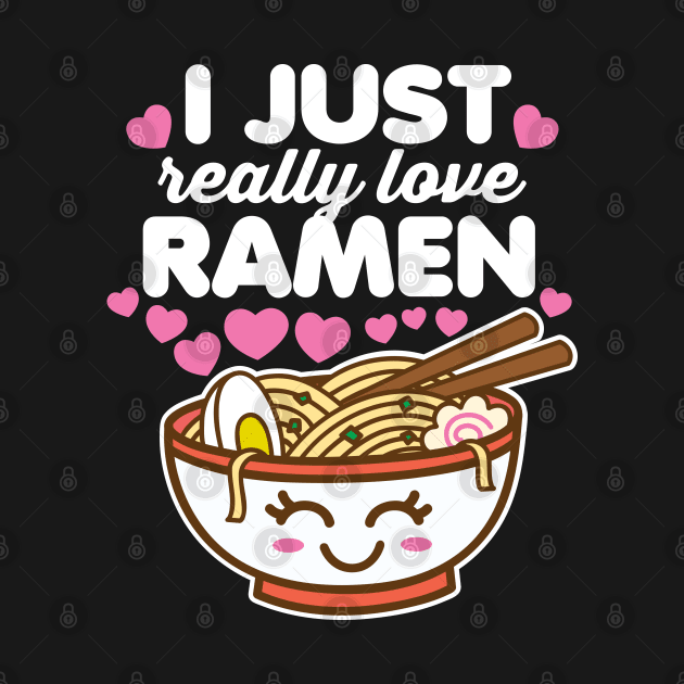 I Just Really Love Ramen by DetourShirts