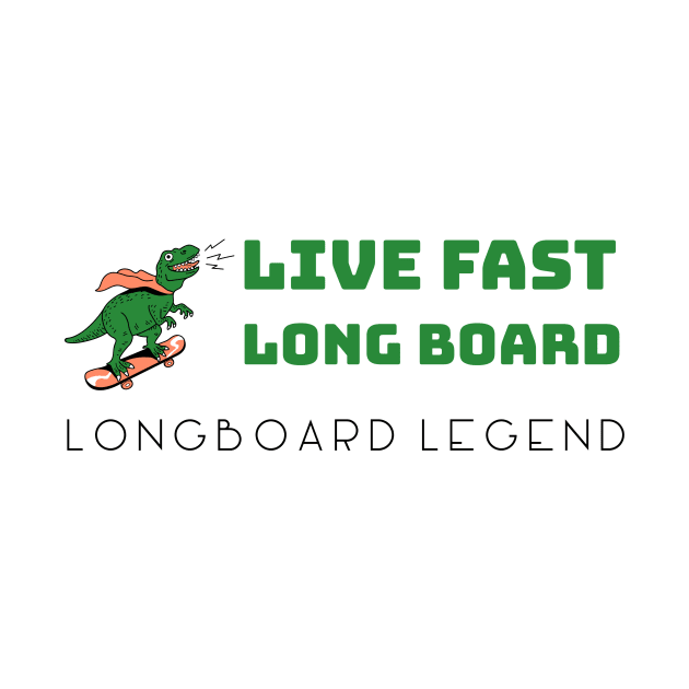 Live Fast, Long Board by Longboard Legend