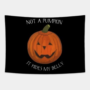 Not A Pumpkin It Just Hides My Belly - Funny Saying for Halloween Tapestry