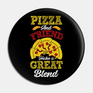Pizza and Friend Make a Great Blend Pin