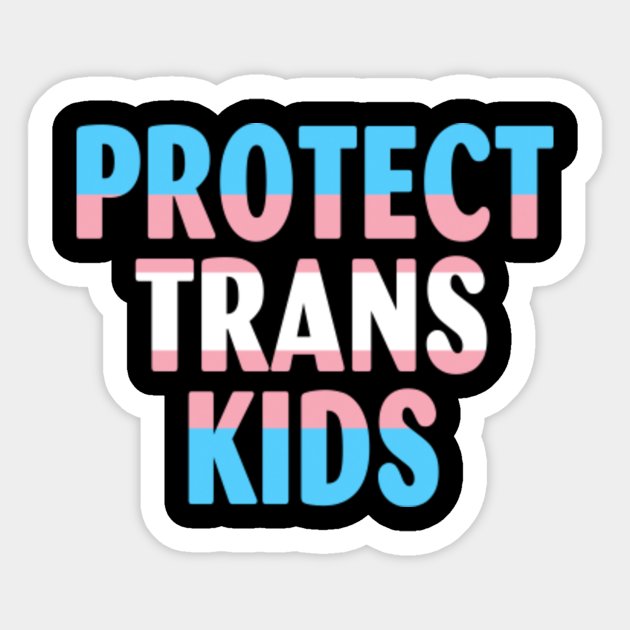 Protect Trans Kids - Protect Trans Kids - Sticker | TeePublic