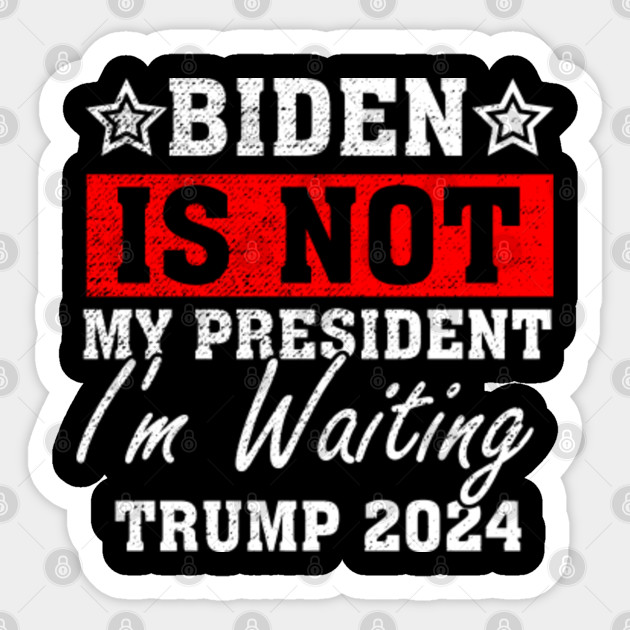 Biden is not my President Trump Will Be Back 2024 Great Gift - Biden Not My President - Sticker