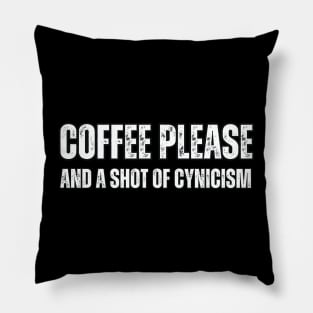 Coffee Please and a Shot of Cynicism Pillow